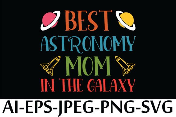 BEST ASTRONOMY MOM in the GALAXY: A Stellar Graphic Design Asset