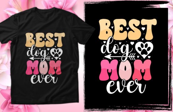 Best Dog Mom Ever Mother’s Day T-Shirt Design for Content Creators