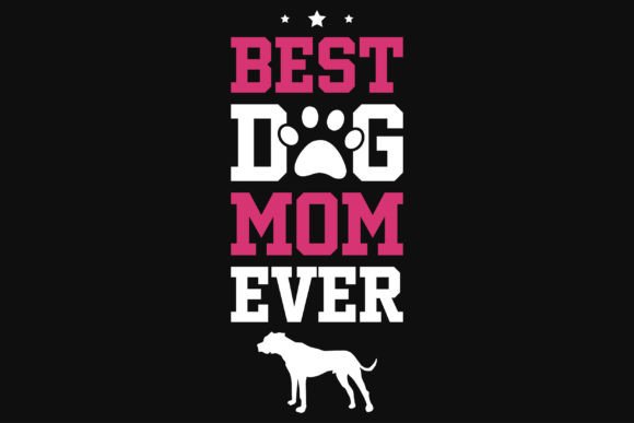 Best Dog Mom Ever T-Shirt Design Graphics for Handmade Creations
