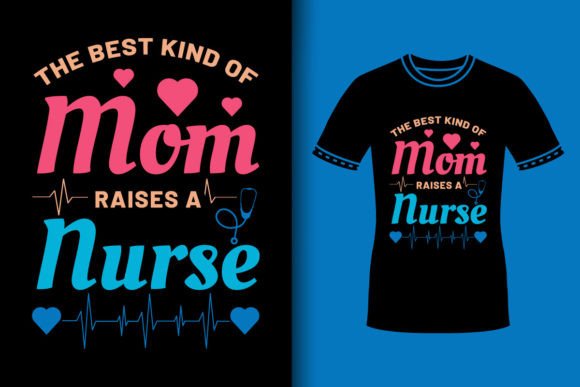 Best Kind of Mom Raises a Nurse Shirt: A Versatile Graphic Design Asset