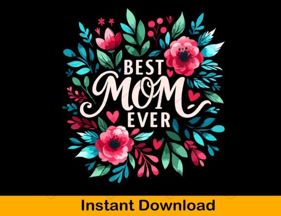 Best Mom Ever Png Sublimation Design: A Versatile Graphic for T-Shirt Marketing