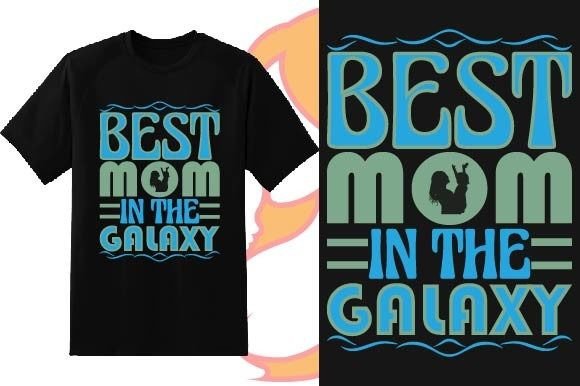 Best Mom in the Galaxy Mother’s Day Graphics for T-Shirt Designs
