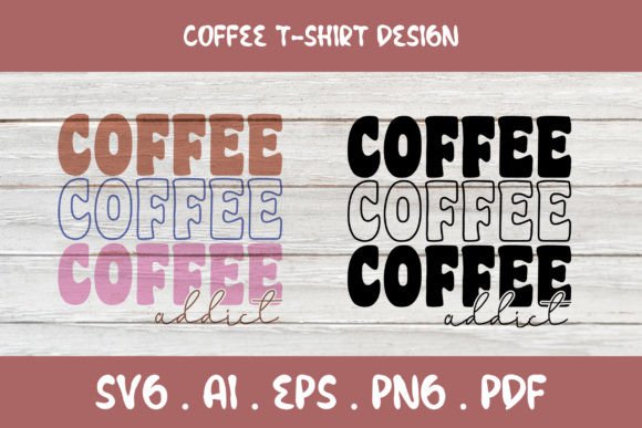 Coffee Addict T-Shirt Design: A Graphic Asset for Real Crafting Projects
