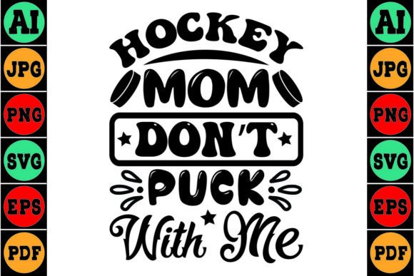 Hockey Mom Don’t Puck with Me: A Playful Graphic Design Asset for T-Shirt Designs and Content Publishing