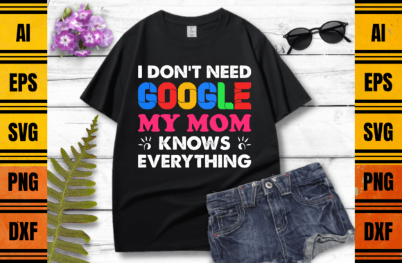 I Don't Need Google Mom T-Shirt Design: A Brand Designer’s Take on a Versatile Graphic Asset