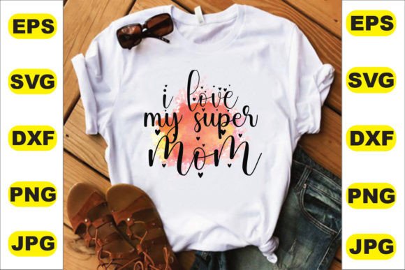 I Love My Super Mom T-Shirt Design – A Versatile Graphic for Content Creators