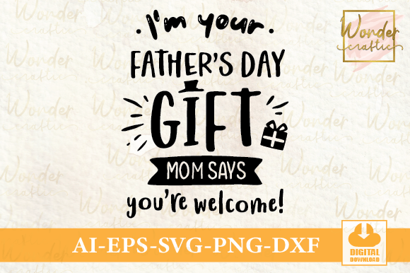 I’m Your Father’s Day Gift Mom Says: A Versatile Graphic Design Asset