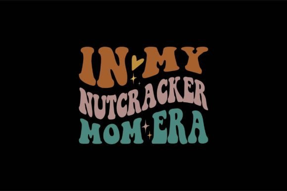 In My Nutcracker Mom Era Graphics for T-Shirt Designs
