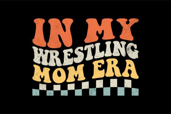 In My Wrestling Mom Era Graphics for T-Shirt Designs