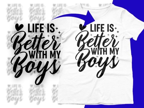 Life is Better with My Boys Mom of Boys Graphics for T-Shirt Designs