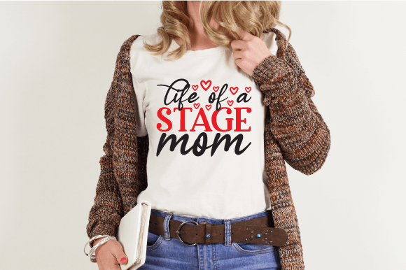 Life of a Stage Mom: A Graphic Design Asset for T-Shirt Designs and More