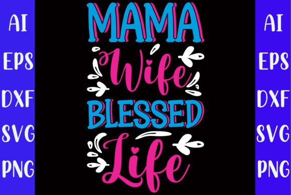 Mama Wife Blessed Life T-Shirt Design: A Graphics Asset for Content Creators