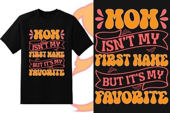 Mom Isn’t My First Mother’s Day – A Graphics T-Shirt Design Review