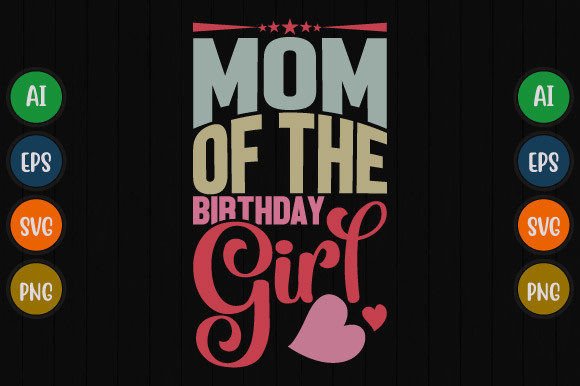 Mom of the Birthday Girl Typography Tee: A Versatile Graphic Design Asset for T-Shirt Designs