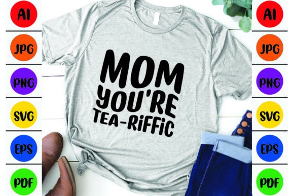 Mom You're Tea-riffic Mom – A Graphic Design Asset for Heartfelt Branding