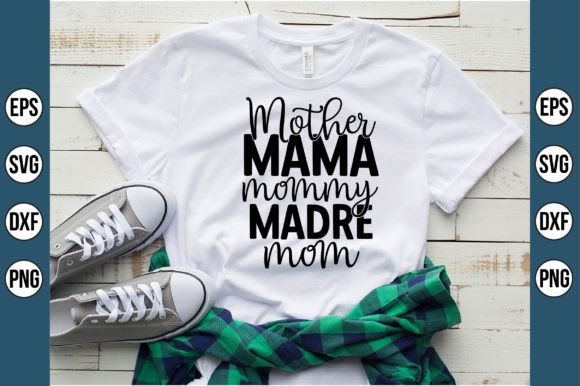 Mother Mama Mommy Madre Mom Graphics and T-Shirt Designs