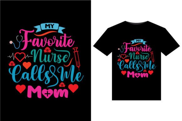 My Favorite Nurse Calls Me Mom T-Shirt Graphics