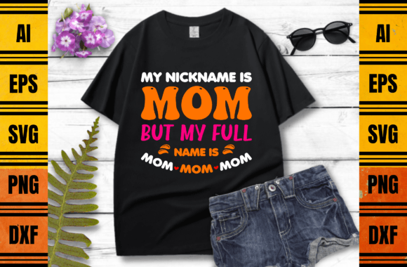 My Nickname Is Mom T-Shirt Design: A Versatile Graphic for Local Branding