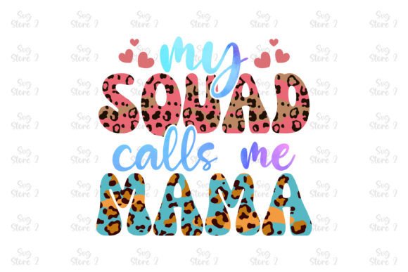 My Squad Calls Me Mama Mom Sublimation Graphics for T-Shirt Designs