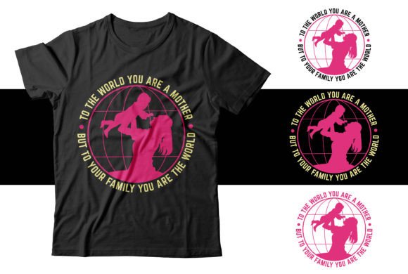 To the World You Are a Mother – A Motherhood-Themed T-Shirt Design Graphics Review