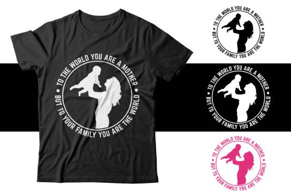 To the World You Are a Mother Graphics for T-Shirt Designs