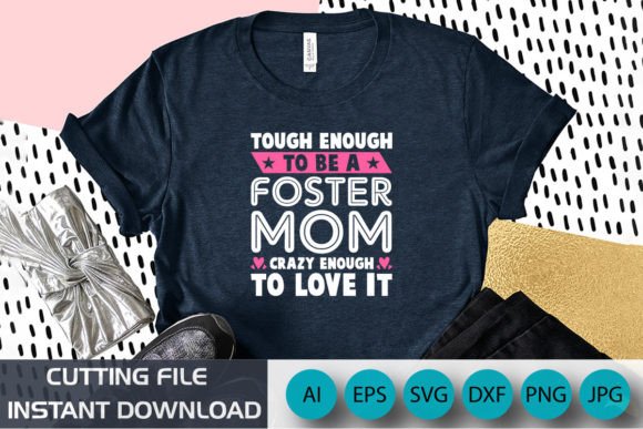 Tough Enough to Be a Foster Mom Shirt: A Graphic Design Asset for Crafters