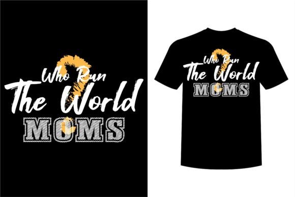 Who Run the World Mom: A Bold Graphic Design Asset for T-Shirt Designs