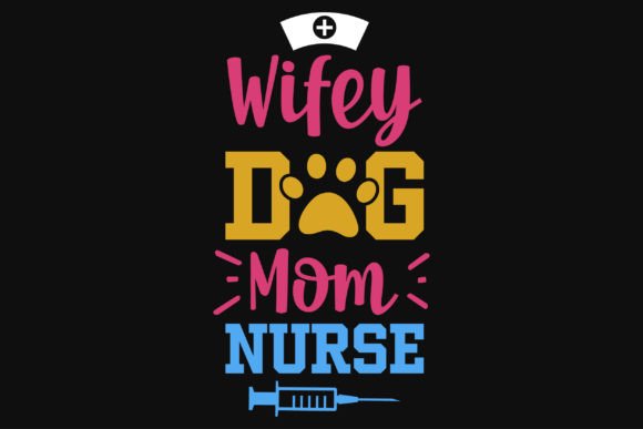 Wifey Dog Mom Nurse T-Shirt Design – A Versatile Graphic for Handmade Creations