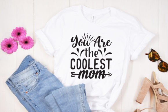 You Are the Coolest Mom Graphics and T-Shirt Designs